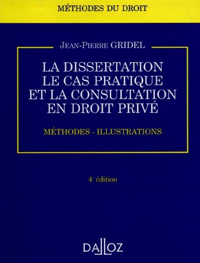 La Dissertation, le cas pratique et la consultation en droit privé : méthodes, illustrations
