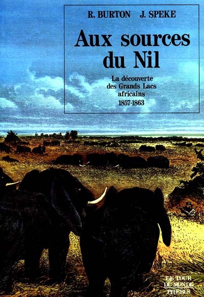 Aux sources du Nil : la découverte des grands lacs africains, 1857-1863 : récit