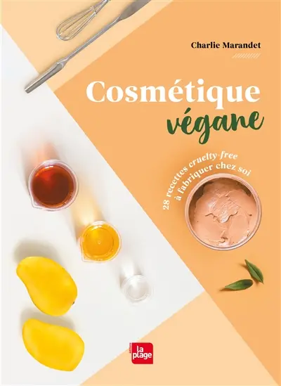 Cosmétique végane : 28 recettes cruelty-free à fabriquer chez soi