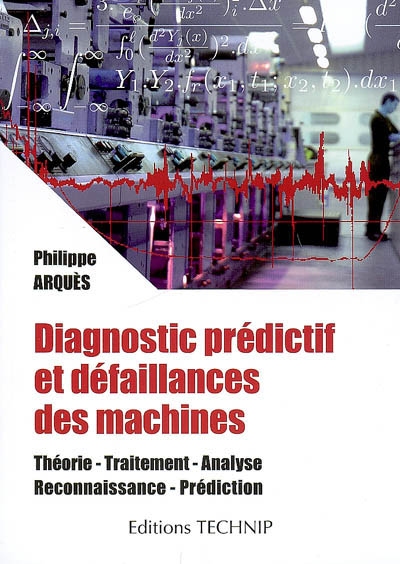 Diagnostic prédictif et défaillances des machines : théorie, traitement, analyse, reconnaissance, prédiction