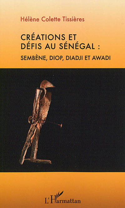 Créations et défis au Sénégal : Sembène, Diop, Diadji et Awadi