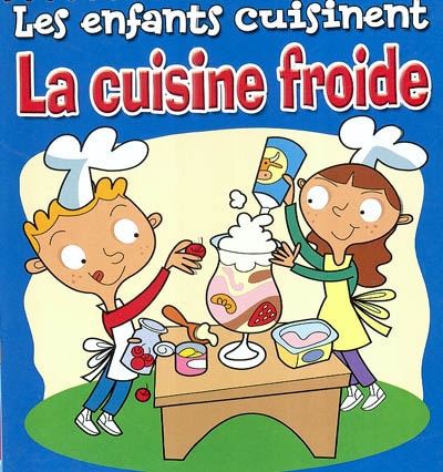 Les enfants cuisinent: La cuisine froide