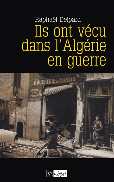 Ils ont vécu dans l'Algérie en guerre : chronique d'un paradis perdu
