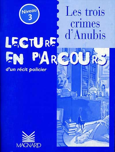 Les trois crimes d'Anubis, niveau 3 : lecture en parcours d'un récit policier