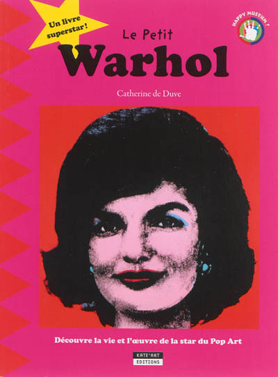 Le petit Warhol : découvre la vie et l'oeuvre de la star du pop art