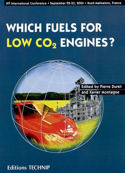 Which fuels for low CO2 engines ? : proceedings of the international conference held in Rueil-Malmaison, France, Septembre, 22-23, 2004
