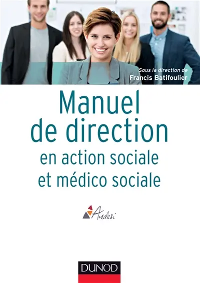 Manuel de direction en action sociale et médico-sociale : politiques publiques, organisation, stratégie, enjeux actuels et futurs