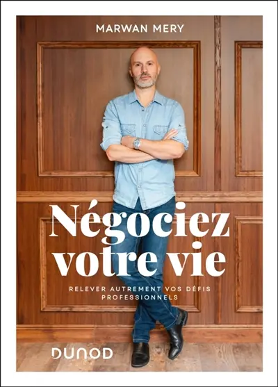 Négociez votre vie : relever autrement vos défis professionnels