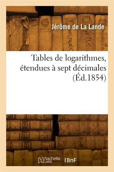 Tables de logarithmes, étendues à sept décimales