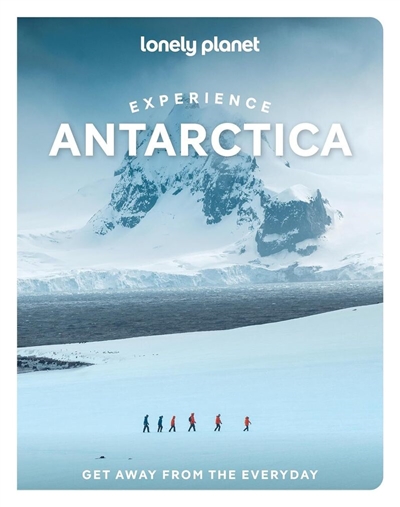 Experience Antarctica : get...