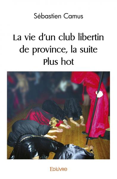 La vie d'un club libertin de province, la suite : Plus hot