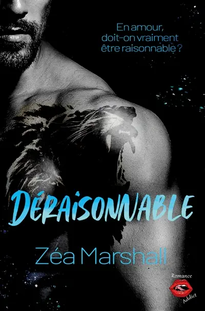 Déraisonnable : La dernière romance addictive et passionnée de Zéa Marshall