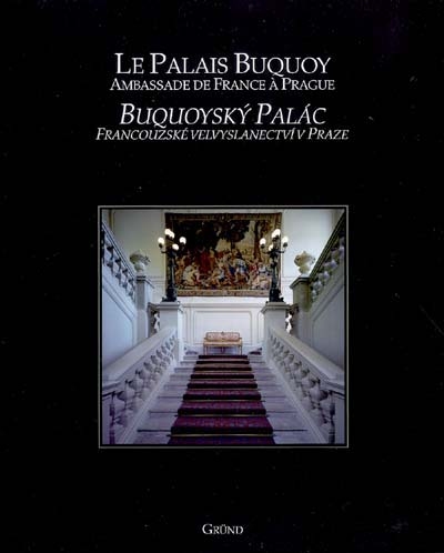 Le palais Buquoy : ambassade de France à Prague. Buquoysky palac : francouzské velvyslanectvi v Praze