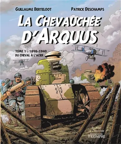 La chevauchée d'Arquus. Vol. 1. 1898-1940, du cheval à l'acier
