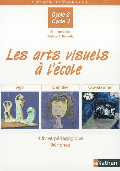Les arts visuels à l'école agir, identifier, questionner