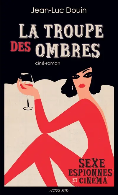La troupe des ombres : sexe, espionnes et cinéma : ciné-roman