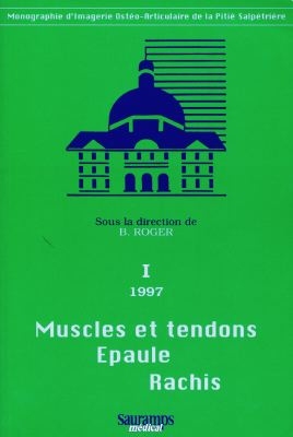 Muscles et tendons épaule rachis : 6e journées d'imagerie ostéo-articulaire de la Pitié-Salpêtrière