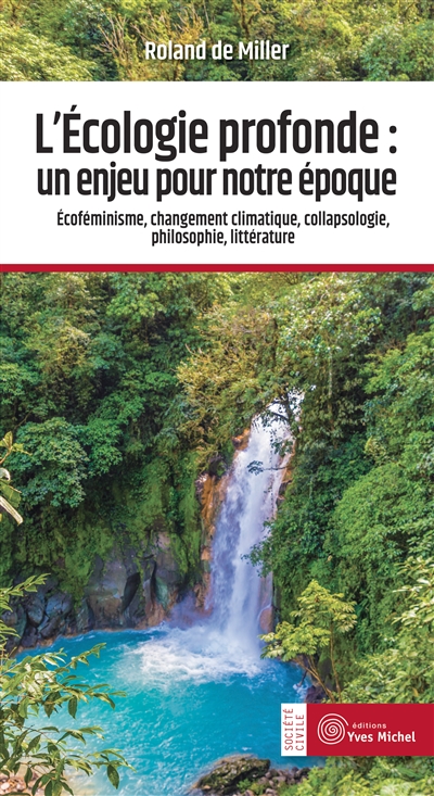 L'écologie profonde : un enjeu pour notre époque : écoféminisme, changement climatique, collapsologie, philosophie, littérature