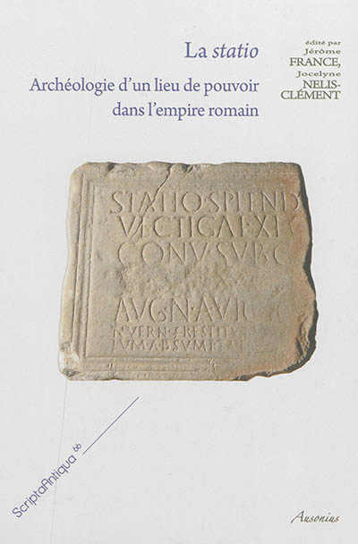 La statio : archéologie d'un lieu de pouvoir dans l'Empire romain