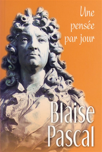Blaise Pascal : une pensée par jour