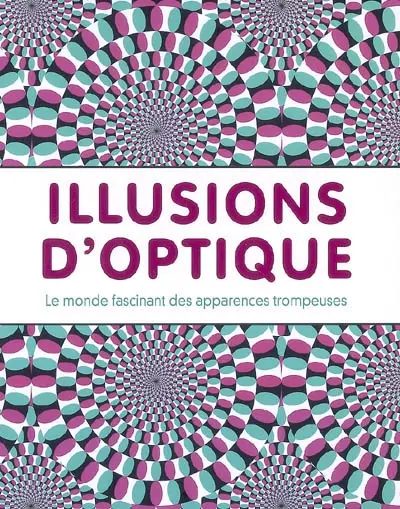 Illusions d'optique : le monde fascinant des illusions trompeuses