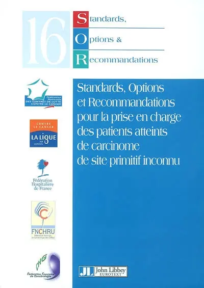 Standards, options et recommandations 2002 pour la prise en charge des patients atteints de carcinome de site primitif inconnu : rapport intégral