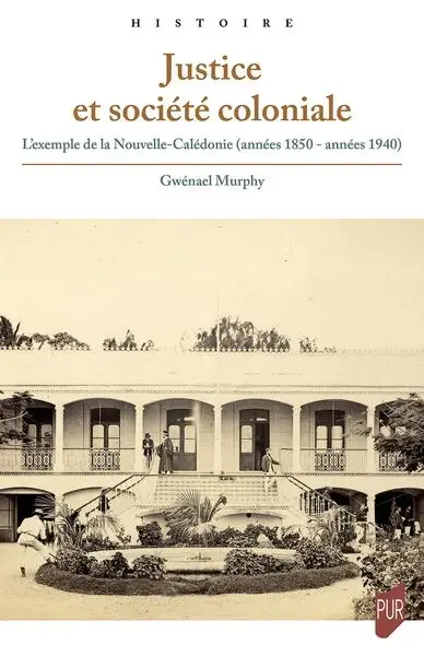 Justice et société coloniale : l'exemple de la Nouvelle-Calédonie (années 1850-années 1940)