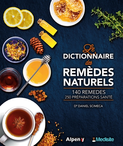 Le dictionnaire des remèdes naturels : 140 remèdes, 250 préparations santé