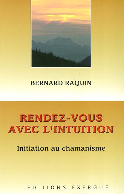 Rendez-vous avec l'intuition : initiation au chamanisme