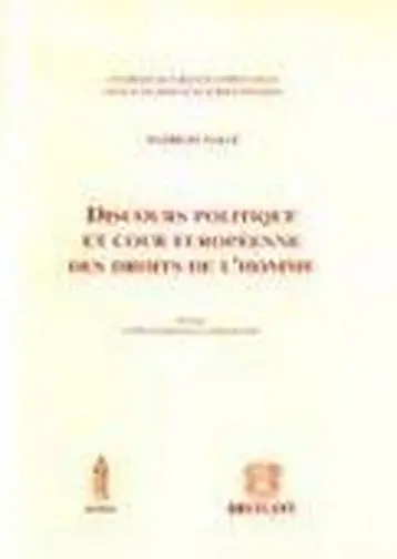 Discours politique et Cour européenne des droits de l'homme : fondements et limites de la liberté d'expression politique dans la jurisprudence de la Cour de Strasbourg