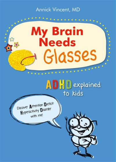 My brain needs glasses : ADHD explained to kids