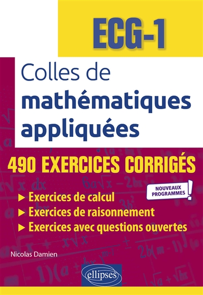 Colles de mathématiques appliquées, ECG-1 : 490 exercices corrigés : nouveaux programmes