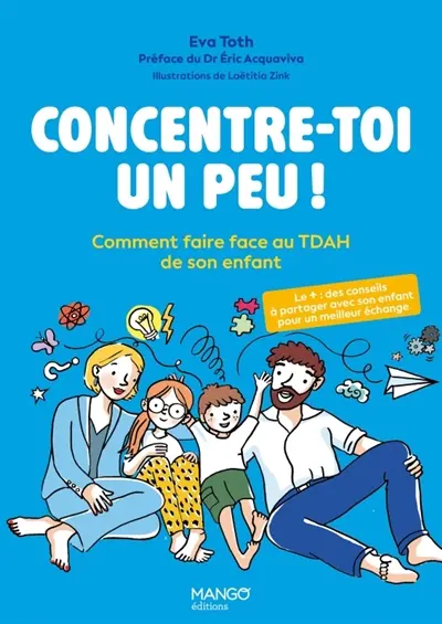 Concentre-toi un peu ! : comment faire face au TDAH de son enfant