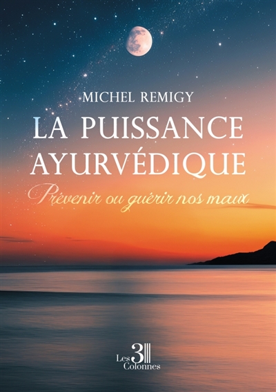 La puissance ayurvédique : Prévenir ou guérir nos maux