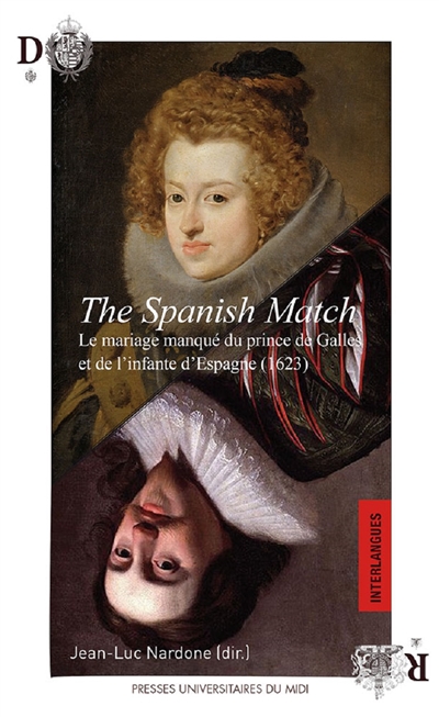 The Spanish match : le mariage manqué du prince de Galles et de l'infante d'Espagne : 1623