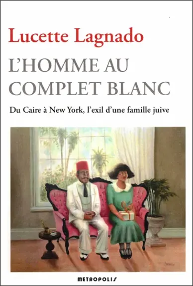 L'homme au complet blanc : du Caire à New York, l'exil d'une famille juive