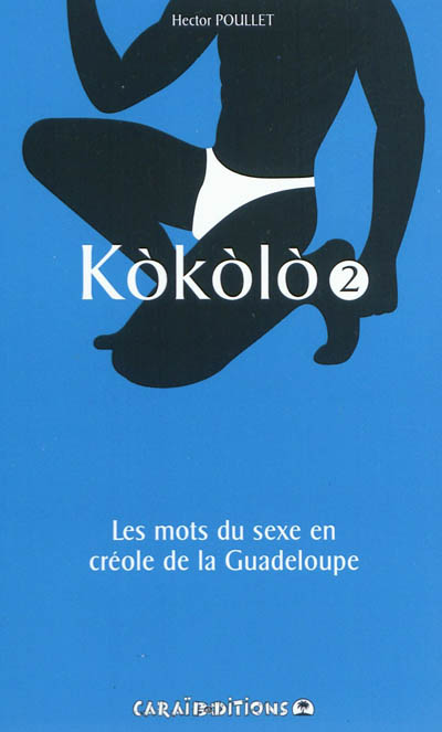 Kokolo : les mots du sexe en créole de la Guadeloupe. Vol. 2. Fouyé patat