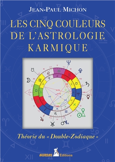 Les cinq couleurs de l'astrologie karmique : théorie du double zodiaque