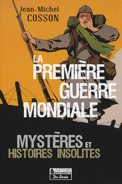 La Première Guerre mondiale : mystères et histoires insolites