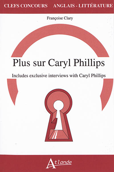 Plus sur Caryl Phillips : includes exclusive interviews with Caryl Phillips