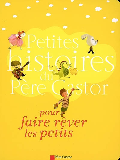 Petites histoires du Père Castor pour faire rêver les petits