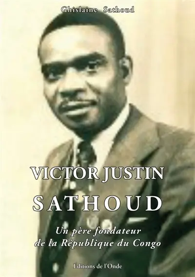 Victor Justin Sathoud : un père fondateur de la République du Congo