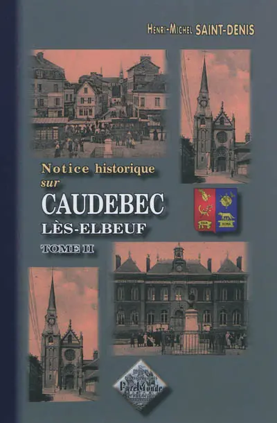 Notice historique sur Caudebec-lès-Elbeuf. Vol. 2