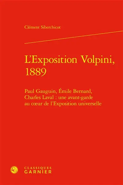 L'exposition Volpini, 1889 : Paul Gauguin, Emile Bernard, Charles Laval : une avant-garde au coeur de l'Exposition universelle