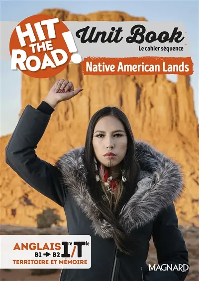 Hit the road! anglais 1re, terminale, B1-B2, territoire et mémoire : unit book, le cahier séquence : native American lands