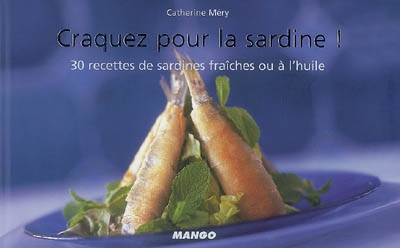 Craquez pour la sardine ! : 30 recettes de sardines fraîches ou à l'huile