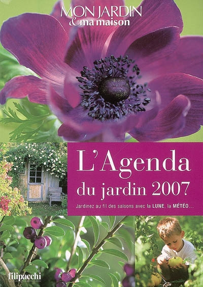 L'agenda du jardin 2007 : jardinez au fil des saisons avec la lune, la météo...