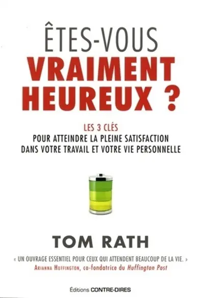 Etes-vous vraiment heureux ? : les 3 clés pour atteindre la pleine satisfaction dans votre travail et votre vie personnelle