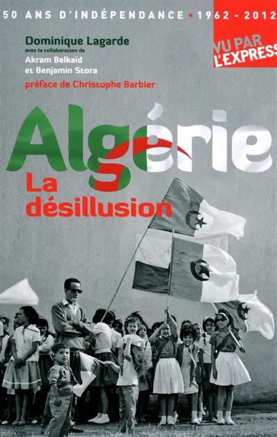 Algérie, la désillusion : 50 ans d'indépendance, 1962-2012