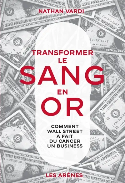 Transformer le sang en or : comment Wall Street a fait du cancer un business Transformer le sang en or : comment Wall Street a fait du cancer un business